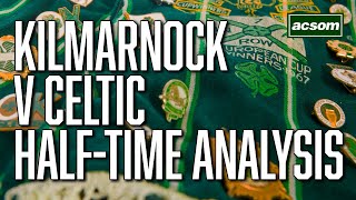 Kilmarnock v Celtic  LIVE HalfTime Analysis  A Celtic State of Mind  ACSOM [upl. by Tterag]