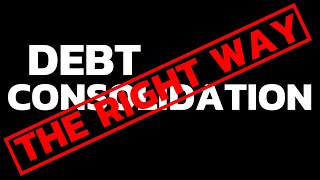 Debt Consolidation The CORRECT WAY To Do It  Debt Consolidation Credit Cards [upl. by Tartaglia]