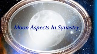 Moon Aspects In Synastry [upl. by Eizus148]