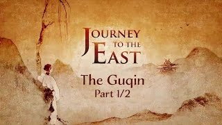 The Chinese Instrument Guqin Part 1  Journey To The East [upl. by Ibur]