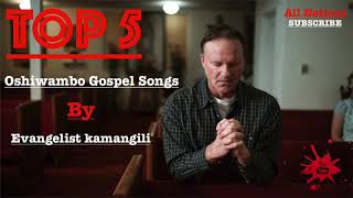 TOP 5 Oshiwambo Gospel Songs By Evangelist Kamangili [upl. by Attinahs]