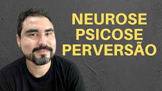 ENTENDA A DIFERENÇA ENTRE NEUROSE PSICOSE E PERVERSÃO [upl. by Airalav]