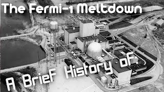 A Brief History of The Fermi 1 Reactor Meltdown Short Documentary [upl. by Nereil]