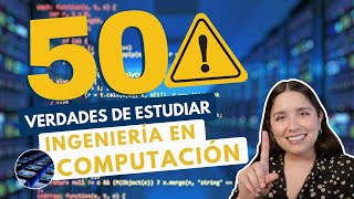 ESTUDIAR INGENIERÍA EN COMPUTACIÓN 💻 50 VERDADES ING EN COMPUTACIÓN [upl. by Rosenwald484]