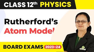 Rutherford’s Atom Model  Atoms  Class 12 Physics 202223 [upl. by Bega]