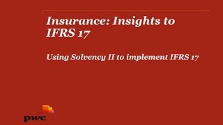 PwCs Insurance insights to IFRS 17  2 Using Solvency II to implement IFRS 17 [upl. by Fotzsyzrk716]