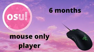 osu 6 MONTH PROGRESSION mouse only player [upl. by Adlesirk]