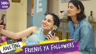 Dice Media  Adulting  Web Series  S01E03  Friends Ya Followers [upl. by Anua]