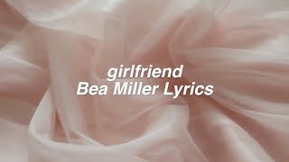 girlfriend  Bea Miller Lyrics [upl. by Yelsnia]