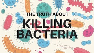 Truth About Killing Bacteria [upl. by Elehcim553]