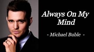 ALWAYS ON MY MIND  MICHAEL BUBLE  AUDIO SONG LYRICS [upl. by Rodolphe583]