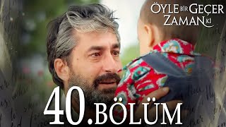 Öyle Bir Geçer Zaman Ki 40 Bölüm  Full Bölüm [upl. by Savinirs814]