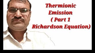 Thermionic Emission  Part 1 Richardson Equation [upl. by Broome]