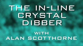 The InLine Crystal Dibber With Alan Scotthorne [upl. by Kulseth931]