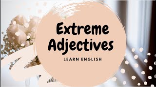 Extreme Adjectives English Vocabulary Lesson [upl. by Chambers]