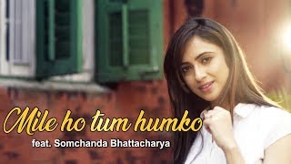 Mile Ho Tum Humko Bade Naseebo Se  Neha Kakkar Song  ft Somchanda Bhattacharya [upl. by Hahnke699]