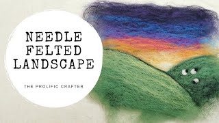 NEEDLE FELTING TUTORIAL  Felted Landscape Picture  The Prolific Crafter [upl. by Adelia]