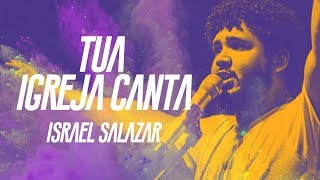 Israel Salazar  Tua Igreja Canta [upl. by Anirtac]