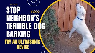 Stop Neighbors Terrible Dog Barking Get an Ultrasonic Dog Barking Repellent [upl. by Gloria]