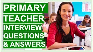 PRIMARY TEACHER Interview Questions And Answers PASS Your PRIMARY SCHOOL Teacher Interview [upl. by Katharine565]