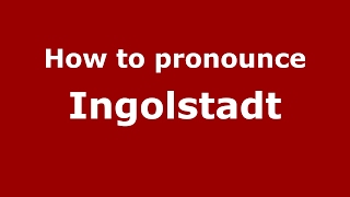 How to pronounce Ingolstadt GermanyGerman  PronounceNamescom [upl. by Fabyola]