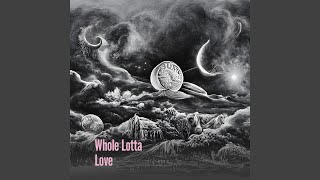 Whole Lotta Love [upl. by Ynohtnael]