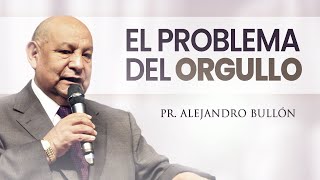 Pastor Bullón  El Problema del Orgullo [upl. by Ynolem]