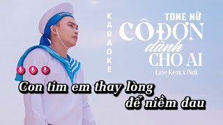 KARAOKE  CÔ ĐƠN DÀNH CHO AI TONE NỮ LEE KEN X NAL  BEAT GỐC CHUẨN [upl. by Birmingham]