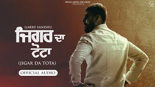 Jigar Da Tota  Garry Sandhu  Audio Song   Fresh Media Records [upl. by Aneladdam]