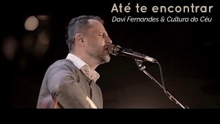 Até te encontrar  Davi Fernandes amp Cultura do Céu DVD Céu e terra se encontram [upl. by Assirrak919]