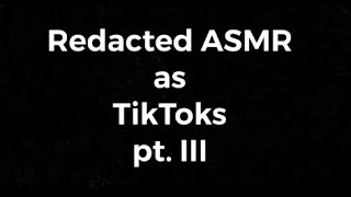 Redacted ASMR as TikToks 3 [upl. by Napoleon]