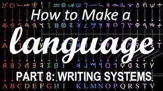 How to Make a Language  Part 8 Writing Systems [upl. by Orimisac413]