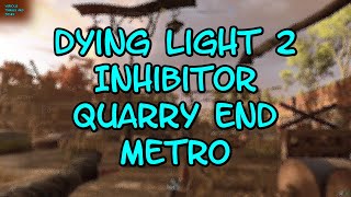 Dying Light 2 Inhibitor Quarry End Metro [upl. by Isadore]