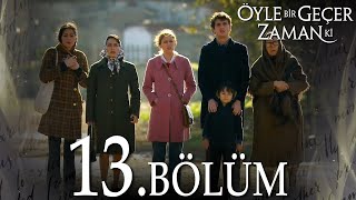 Öyle Bir Geçer Zaman Ki 13 Bölüm  Full Bölüm [upl. by Yule]