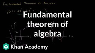 Fundamental theorem of algebra  Polynomial and rational functions  Algebra II  Khan Academy [upl. by Collyer]