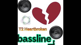 T2 Heartbroken Bassline [upl. by Cooe]