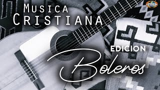 Musica Cristiana Edición Boleros Playlist [upl. by Alleyn]