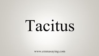 How To Say Tacitus [upl. by Whang888]