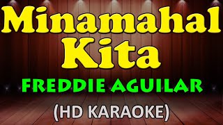 MINAMAHAL KITA  Freddie Aguilar HD Karaoke [upl. by Dugald67]