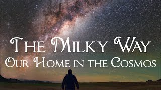 The Milky Way Our Home Galaxy in the Cosmos [upl. by Eelyrehc]