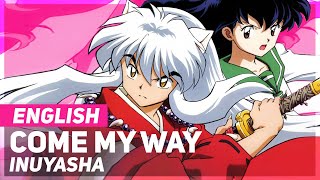 Inuyasha  quotCome My Wayquot  ENGLISH Ver  AmaLee [upl. by Kohsa]