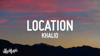 Khalid  Location Lyrics [upl. by Navi857]