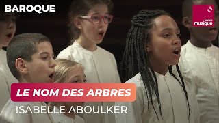 Isabelle Aboulker  quotLe Nom des arbresquot [upl. by Parker608]