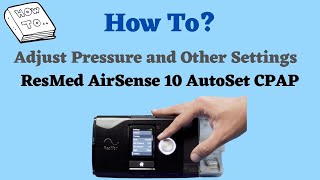 How to Adjust Pressure and Settings on ResMed AirSense 10 Autoset CPAP [upl. by Anitsirhcairam]