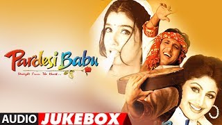 quotPardesi Babuquot Full Album Audio Jukebox  Anand Raj Anand  Govinda Shilpa Shetty Raveena Tandon [upl. by Mortimer905]