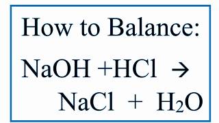 How to Balance NaOH  HCl  NaCl  H2O Sodium Hydroxide Plus Hydrochloric Acid [upl. by Enaitsirhc495]