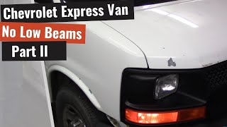 Chevrolet Express Van No Low Beam Headlights  Part II [upl. by Gnouv]