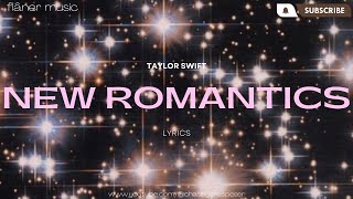 New Romantics  Taylor Swift Lyrics [upl. by Daniell378]