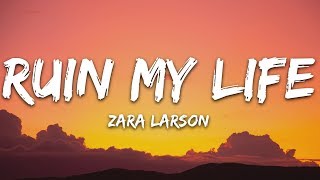 Zara Larsson  Ruin My Life Lyrics [upl. by Jaclyn]