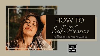 How to Self Pleasure For Beginners and Advanced [upl. by Alecia840]